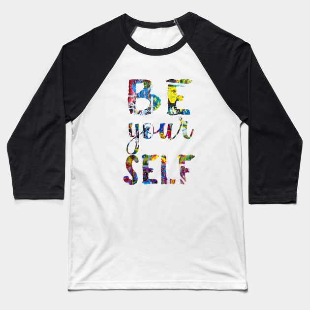 Just be Yourself Baseball T-Shirt by VBleshka